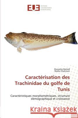 Caractérisation des Trachinidae du golfe de Tunis : Caractéristiques morphométriques, structure démographique et croissance Hamed, Oussama; Chakroun, Nadia 9783841776853 Éditions universitaires européennes - książka