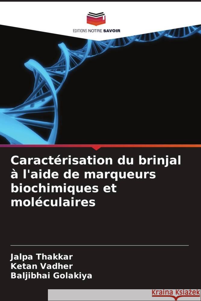 Caract?risation du brinjal ? l'aide de marqueurs biochimiques et mol?culaires Jalpa Thakkar Ketan Vadher Baljibhai Golakiya 9786208119973 Editions Notre Savoir - książka