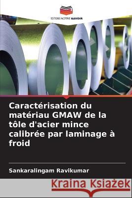 Caract?risation du mat?riau GMAW de la t?le d\'acier mince calibr?e par laminage ? froid Sankaralingam Ravikumar 9786205711972 Editions Notre Savoir - książka