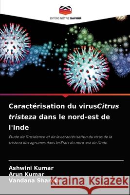 Caractérisation du virusCitrus tristeza dans le nord-est de l'Inde Ashwini Kumar, Arun Kumar, Vandana Sharma 9786204030128 Editions Notre Savoir - książka