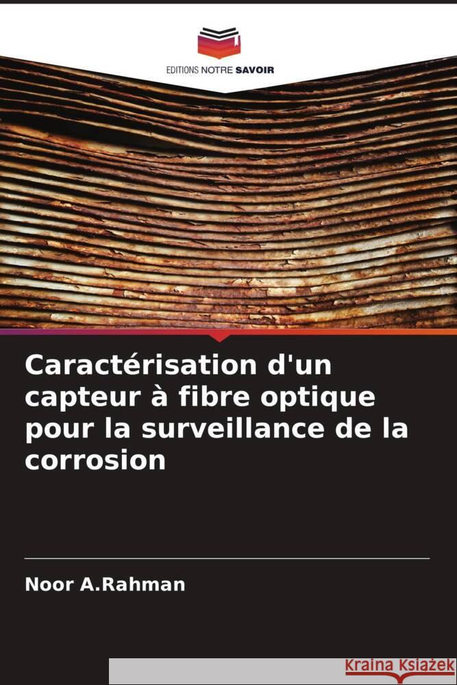 Caractérisation d'un capteur à fibre optique pour la surveillance de la corrosion A.Rahman, Noor 9786205188675 Editions Notre Savoir - książka