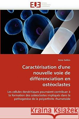 Caractérisation d'Une Nouvelle Voie de Différenciation En Ostéoclastes Gallois-A 9786131526657 Editions Universitaires Europeennes - książka