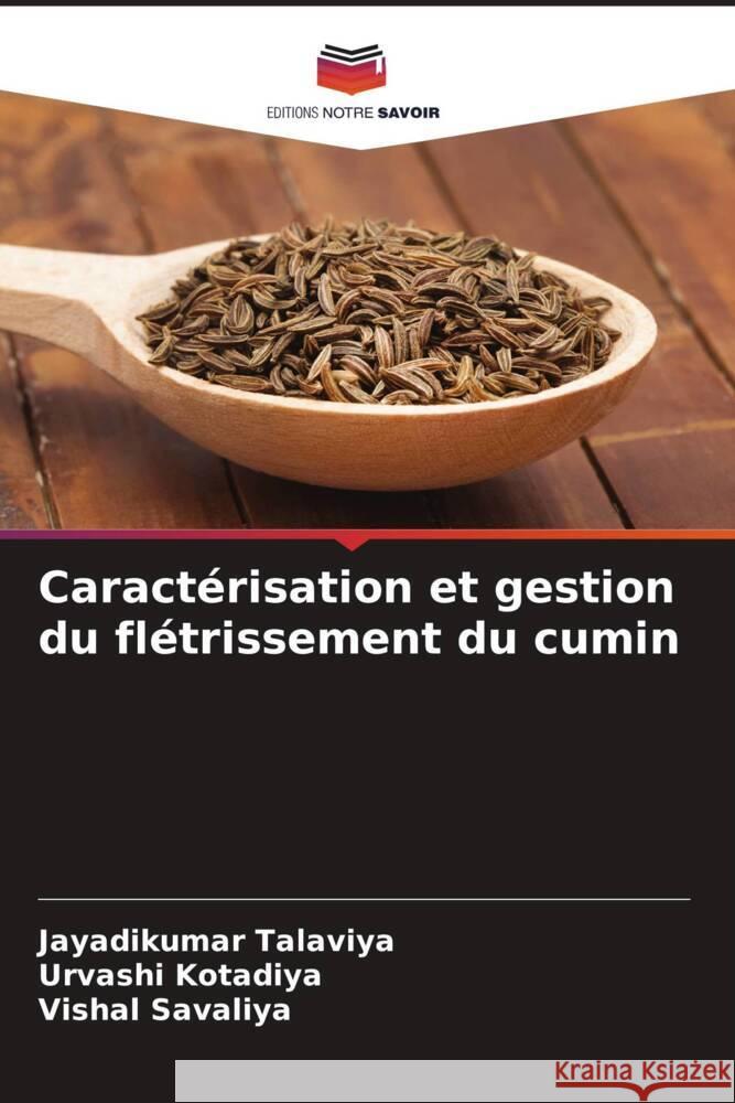 Caractérisation et gestion du flétrissement du cumin Talaviya, Jayadikumar, Kotadiya, Urvashi, Savaliya, Vishal 9786208271954 Editions Notre Savoir - książka