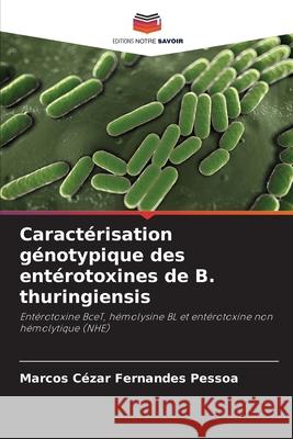 Caractérisation génotypique des entérotoxines de B. thuringiensis Fernandes Pessoa, Marcos Cézar 9786209122217 Editions Notre Savoir - książka