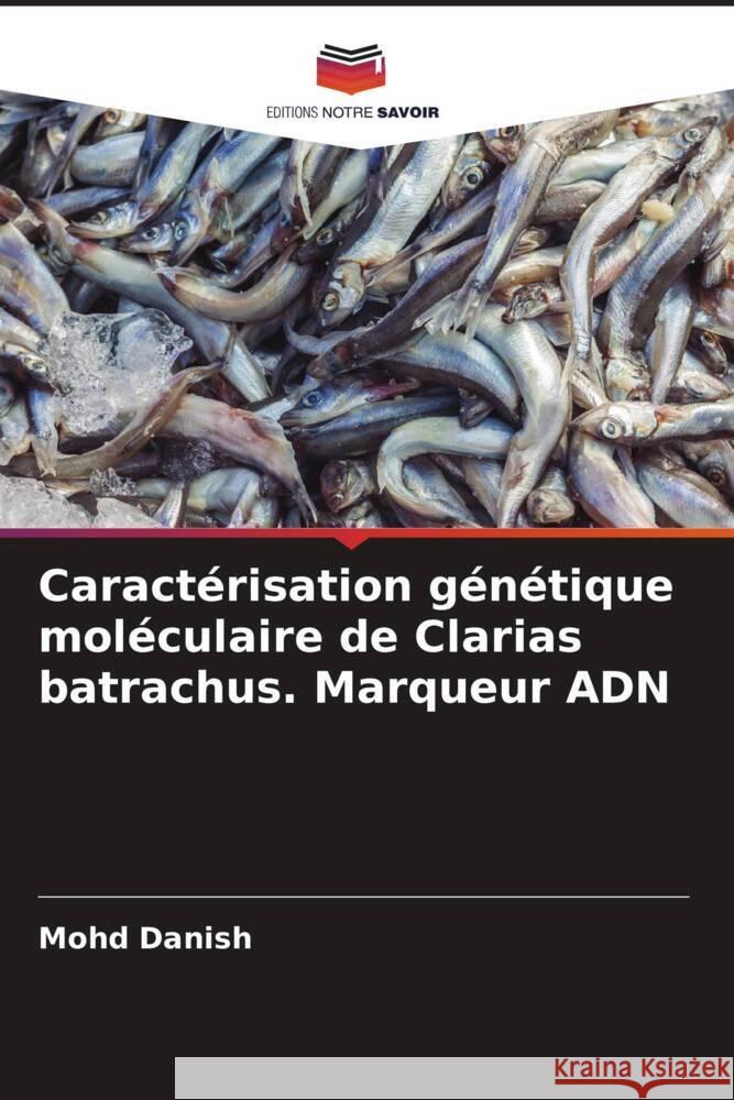 Caractérisation génétique moléculaire de Clarias batrachus. Marqueur ADN Danish, Mohd 9786205401514 Editions Notre Savoir - książka