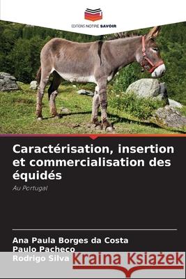 Caract?risation, insertion et commercialisation des ?quid?s Ana Paula Borge Paulo Pacheco Rodrigo Silva 9786207584253 Editions Notre Savoir - książka