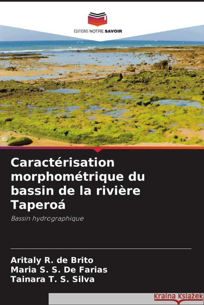 Caractérisation morphométrique du bassin de la rivière Taperoá R. de Brito, Aritaly, S. De Farias, Maria S., S. Silva, Tainara T. 9786207960217 Editions Notre Savoir - książka