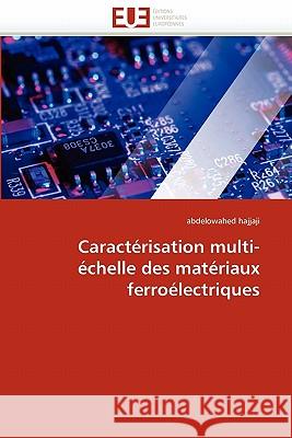 Caract�risation Multi-�chelle Des Mat�riaux Ferro�lectriques Hajjaji-A 9786131571671 Omniscriptum - książka