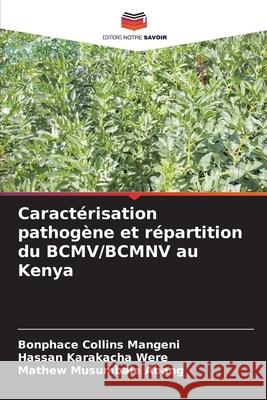 Caractérisation pathogène et répartition du BCMV/BCMNV au Kenya Mangeni, Bonphace Collins, Were, Hassan Karakacha, Abang, Mathew Musumbale 9786208916602 Editions Notre Savoir - książka
