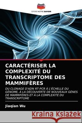 Caractériser La Complexité Du Transcriptome Des Mammifères Jiaqian Wu 9786202969727 Editions Notre Savoir - książka