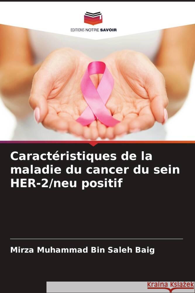 Caractéristiques de la maladie du cancer du sein HER-2/neu positif Muhammad Bin Saleh Baig, Mirza 9786205273159 Editions Notre Savoir - książka