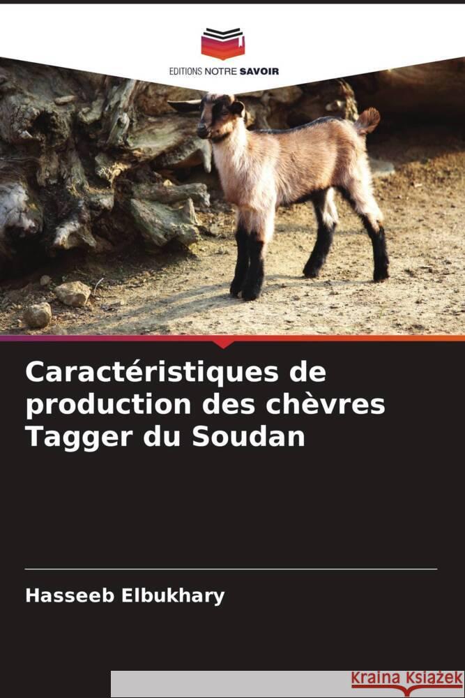 Caractéristiques de production des chèvres Tagger du Soudan Elbukhary, Hasseeb 9786208599201 Editions Notre Savoir - książka