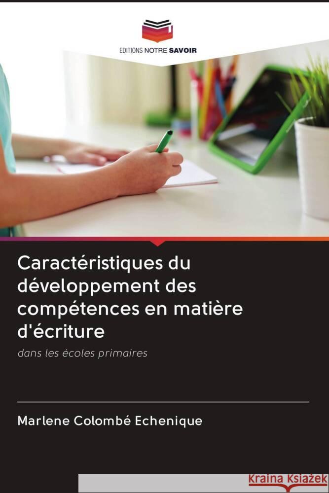Caractéristiques du développement des compétences en matière d'écriture Colombé Echenique, Marlene 9786203104837 Editions Notre Savoir - książka