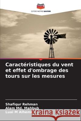 Caractéristiques du vent et effet d'ombrage des tours sur les mesures Rehman, Shafiqur, Md. Mahbub, Alam, Alhems, Luai M 9786208995812 Editions Notre Savoir - książka