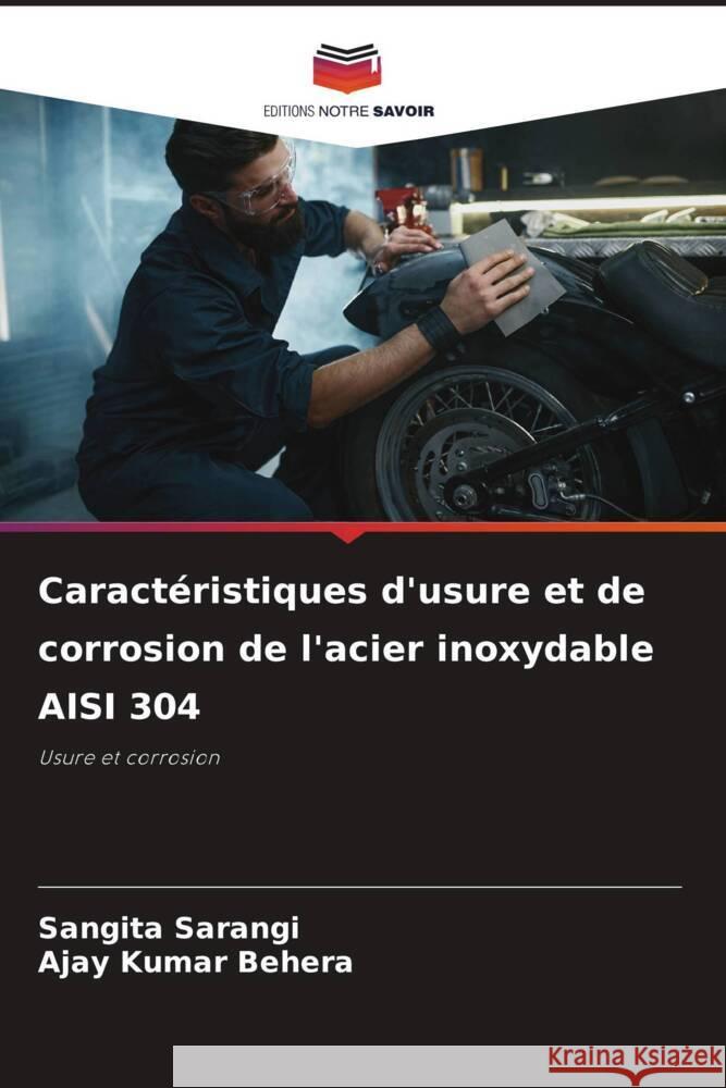 Caractéristiques d'usure et de corrosion de l'acier inoxydable AISI 304 Sarangi, Sangita, Behera, Ajay Kumar 9786208208974 Editions Notre Savoir - książka