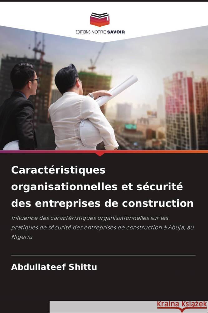 Caractéristiques organisationnelles et sécurité des entreprises de construction Shittu, Abdullateef 9786205242384 Editions Notre Savoir - książka