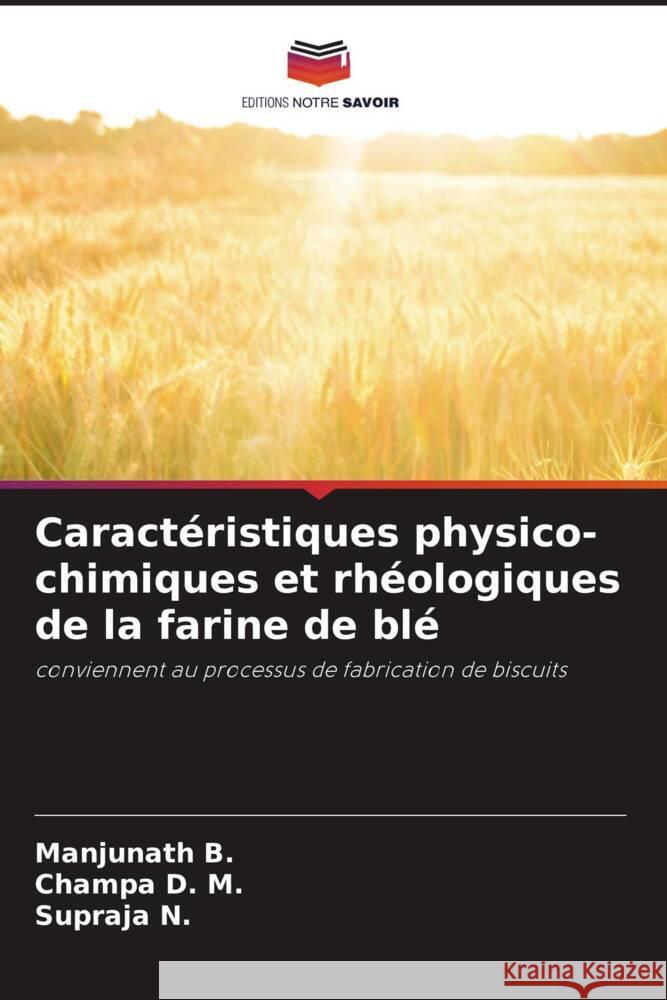 Caractéristiques physico-chimiques et rhéologiques de la farine de blé B., Manjunath, D. M., Champa, N., Supraja 9786205058688 Editions Notre Savoir - książka