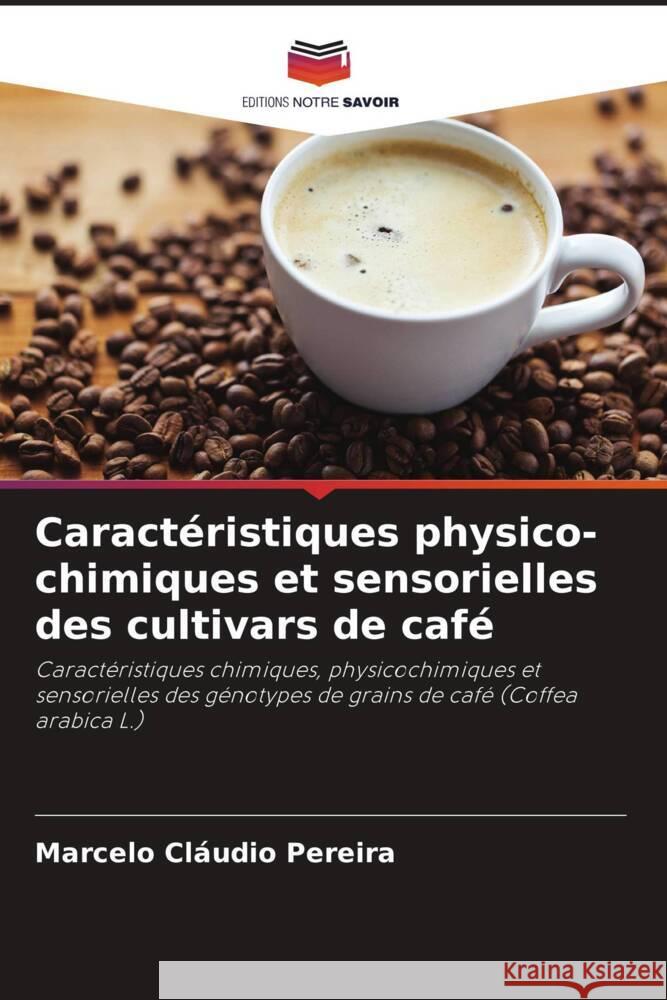 Caractéristiques physico-chimiques et sensorielles des cultivars de café Pereira, Marcelo Cláudio 9786206511250 Editions Notre Savoir - książka