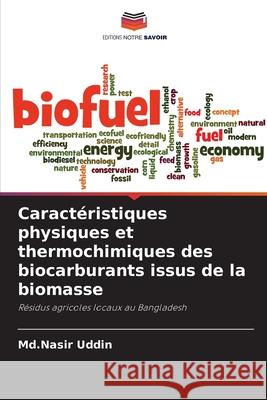 Caractéristiques physiques et thermochimiques des biocarburants issus de la biomasse Uddin, Md.Nasir 9786208654382 Editions Notre Savoir - książka