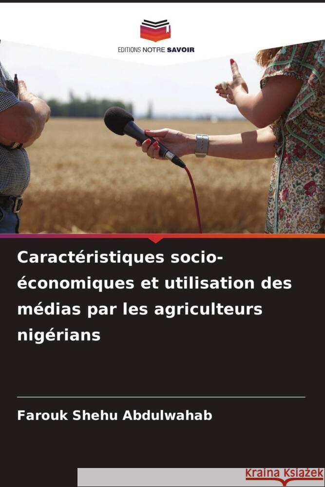 Caractéristiques socio-économiques et utilisation des médias par les agriculteurs nigérians Abdulwahab, Farouk Shehu 9786204415659 Editions Notre Savoir - książka