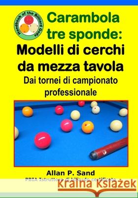 Carambola Tre Sponde - Modelli Di Cerchi Da Mezza Tavola: Dai Tornei Di Campionato Professionale Allan P. Sand 9781625053107 Billiard Gods Productions - książka