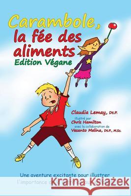 Carambole, la Fée des aliments -Edition Végane: Edition Végane Lemay R. D., Claudia 9781979105859 Createspace Independent Publishing Platform - książka