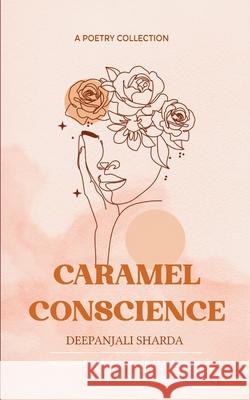 Caramel Conscience Deepanjali Sharda 9789370923546 Bookleaf Publishing - książka