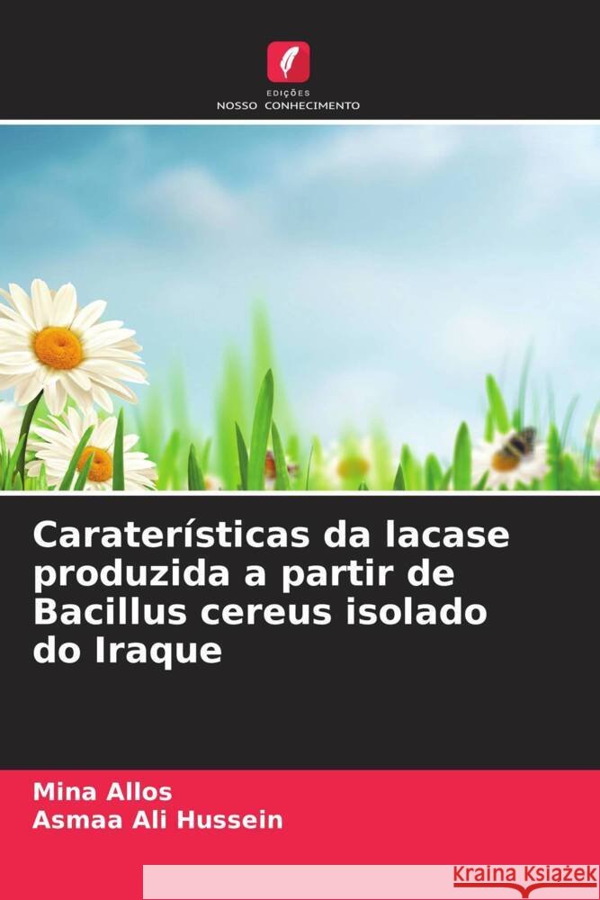 Caraterísticas da lacase produzida a partir de Bacillus cereus isolado do Iraque Allos, Mina, Hussein, Asmaa Ali 9786208715991 Edições Nosso Conhecimento - książka