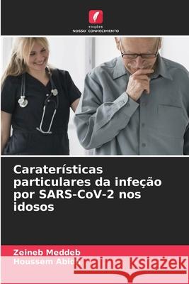 Caraterísticas particulares da infeção por SARS-CoV-2 nos idosos Meddeb, Zeineb, Abida, Houssem 9786208875534 Edições Nosso Conhecimento - książka