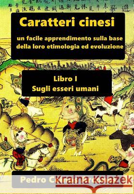 Caratteri cinesi: un facile apprendimento sulla base della loro etimologia ed evoluzione Pedro Ceino 9781539945499 Createspace Independent Publishing Platform - książka