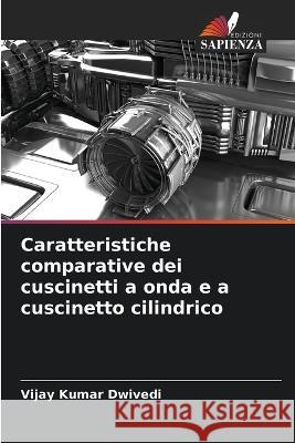 Caratteristiche comparative dei cuscinetti a onda e a cuscinetto cilindrico Vijay Kumar Dwivedi   9786205779071 Edizioni Sapienza - książka