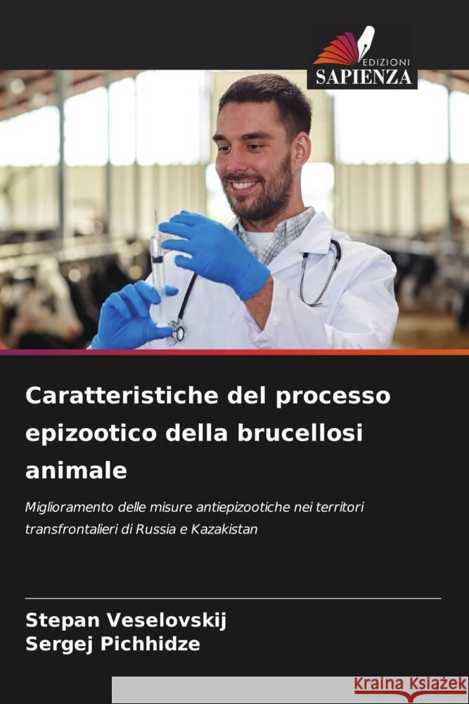 Caratteristiche del processo epizootico della brucellosi animale Stepan Veselovskij Sergej Pichhidze 9786207245161 Edizioni Sapienza - książka