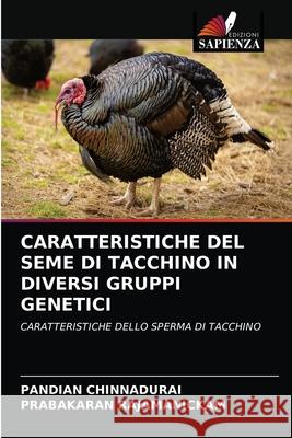 Caratteristiche del Seme Di Tacchino in Diversi Gruppi Genetici Pandian Chinnadurai, Prabakaran Rajamanickam 9786204073217 Edizioni Sapienza - książka