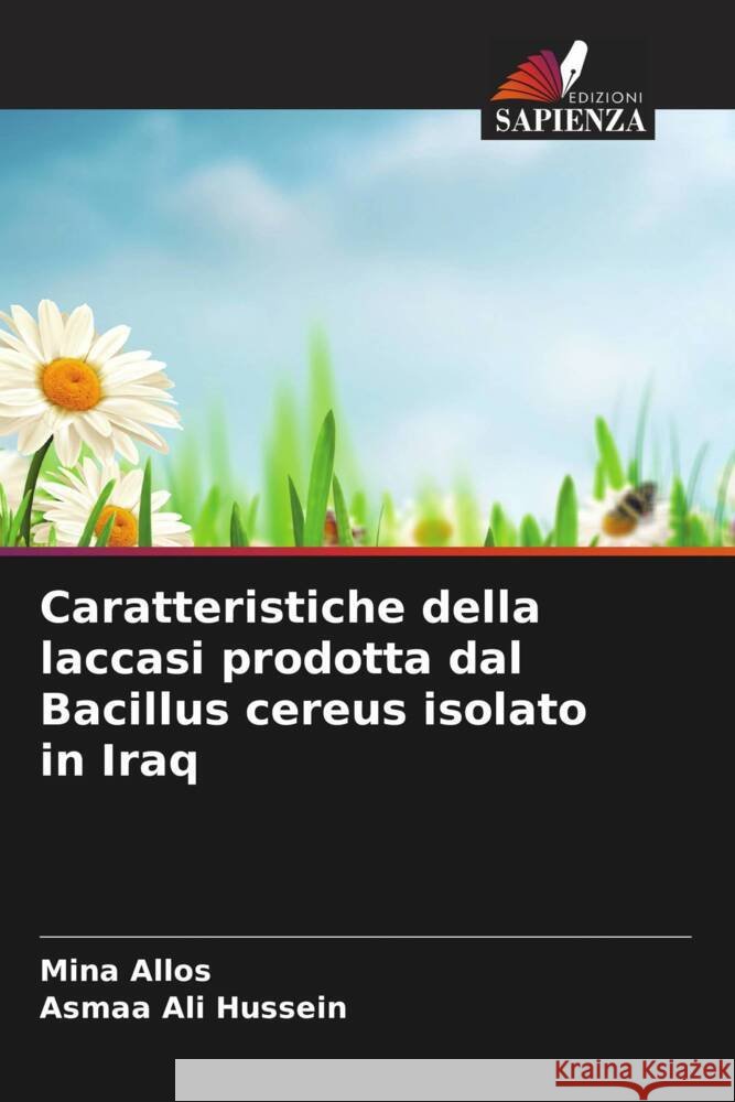 Caratteristiche della laccasi prodotta dal Bacillus cereus isolato in Iraq Allos, Mina, Hussein, Asmaa Ali 9786208715977 Edizioni Sapienza - książka