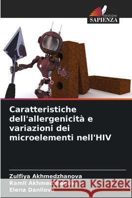 Caratteristiche dell'allergenicità e variazioni dei microelementi nell'HIV Akhmedzhanova, Zulfiya, Akhmedzhanov, Ramil, Danilova, Elena 9786209029752 Edizioni Sapienza - książka