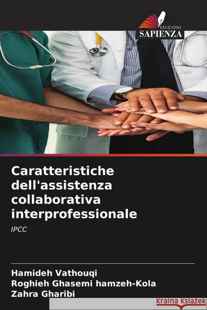 Caratteristiche dell'assistenza collaborativa interprofessionale Vathouqi, Hamideh, Ghasemi hamzeh-Kola, Roghieh, Gharibi, Zahra 9786206633020 Edizioni Sapienza - książka