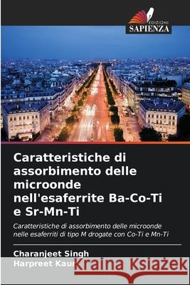 Caratteristiche di assorbimento delle microonde nell'esaferrite Ba-Co-Ti e Sr-Mn-Ti Singh, Charanjeet, Kaur, Harpreet 9786208970635 Edizioni Sapienza - książka