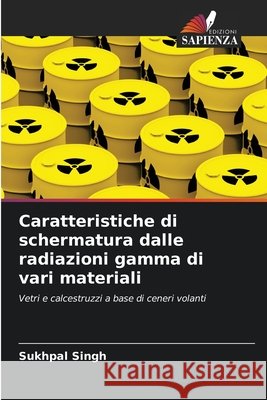 Caratteristiche di schermatura dalle radiazioni gamma di vari materiali Singh, Sukhpal 9786209971778 Edizioni Sapienza - książka
