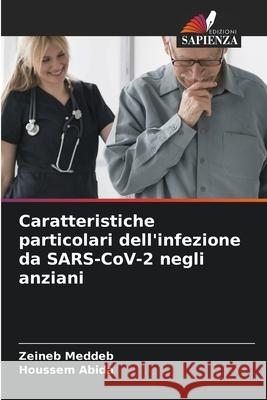 Caratteristiche particolari dell'infezione da SARS-CoV-2 negli anziani Meddeb, Zeineb, Abida, Houssem 9786208875558 Edizioni Sapienza - książka