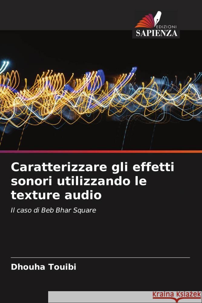 Caratterizzare gli effetti sonori utilizzando le texture audio Dhouha Touibi   9786206057062 Edizioni Sapienza - książka