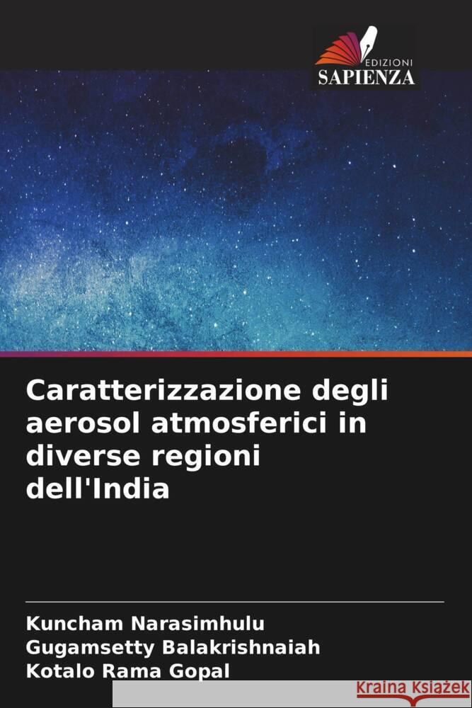 Caratterizzazione degli aerosol atmosferici in diverse regioni dell'India Narasimhulu, Kuncham, Balakrishnaiah, Gugamsetty, Rama Gopal, Kotalo 9786206443124 Edizioni Sapienza - książka