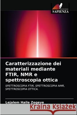 Caratterizzazione dei materiali mediante FTIR, NMR e spettroscopia ottica Lejalem Haile Zegeye 9786203137705 Edizioni Sapienza - książka