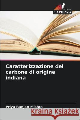 Caratterizzazione del carbone di origine indiana Priya Ranjan Mishra   9786205994405 Edizioni Sapienza - książka