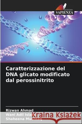 Caratterizzazione del DNA glicato modificato dal perossinitrito Ahmad, Rizwan, Islam, Wani Adil, Mushtaq, Shaheena 9786200763815 Edizioni Sapienza - książka