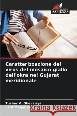 Caratterizzazione del virus del mosaico giallo dell'okra nel Gujarat meridionale Tushar V. Ghevariya Lalit Mahatma 9786207575107 Edizioni Sapienza - książka