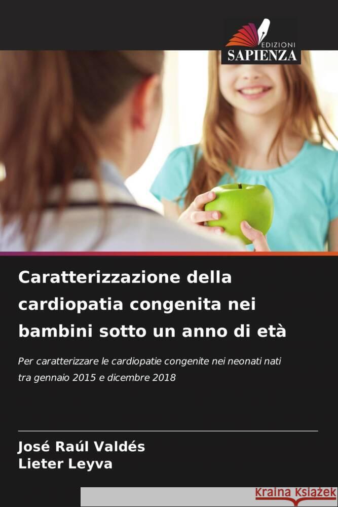 Caratterizzazione della cardiopatia congenita nei bambini sotto un anno di età Valdés, José Raúl, Leyva, Lieter 9786204474601 Edizioni Sapienza - książka