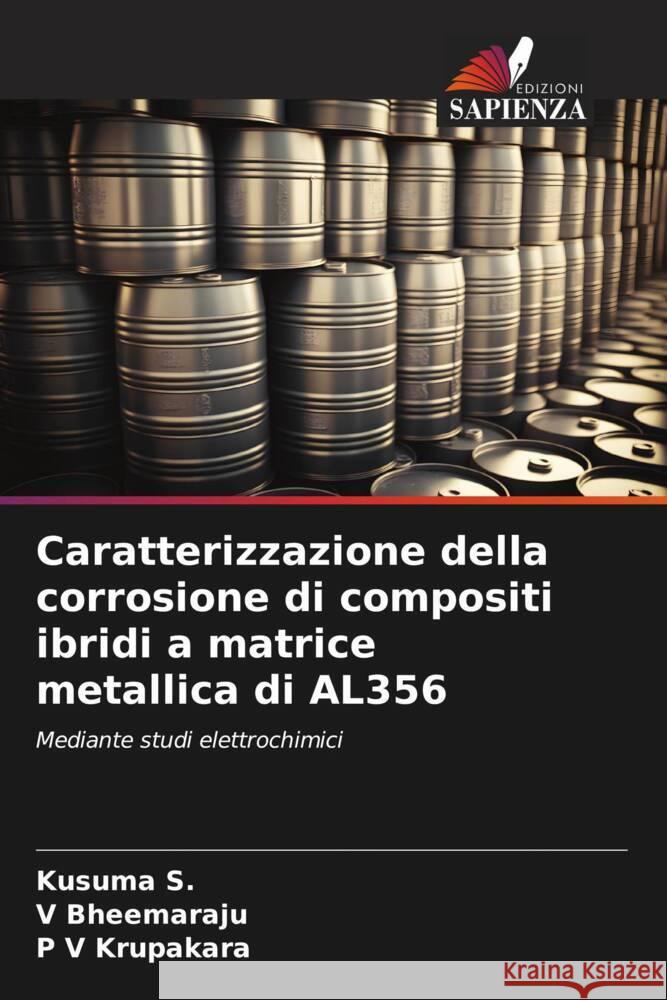 Caratterizzazione della corrosione di compositi ibridi a matrice metallica di AL356 Kusuma S V. Bheemaraju P. V. Krupakara 9786207396559 Edizioni Sapienza - książka