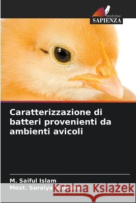 Caratterizzazione di batteri provenienti da ambienti avicoli M. Saiful Islam Most Suraiya Khanam 9786207525133 Edizioni Sapienza - książka