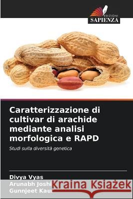 Caratterizzazione di cultivar di arachide mediante analisi morfologica e RAPD Divya Vyas Arunabh Joshi Gunnjeet Kaur 9786205923443 Edizioni Sapienza - książka