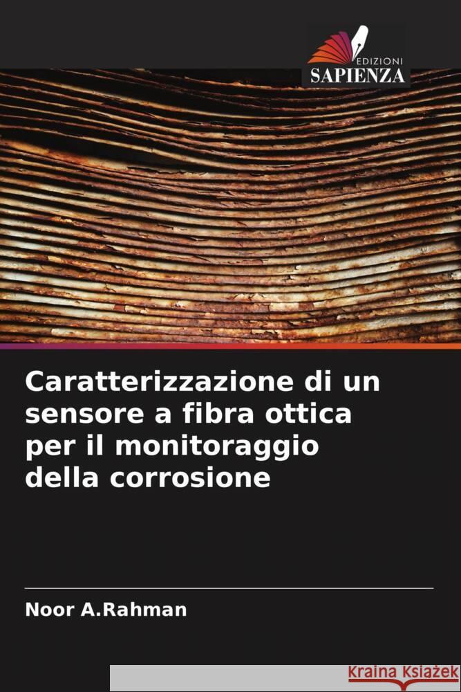 Caratterizzazione di un sensore a fibra ottica per il monitoraggio della corrosione A.Rahman, Noor 9786205188682 Edizioni Sapienza - książka